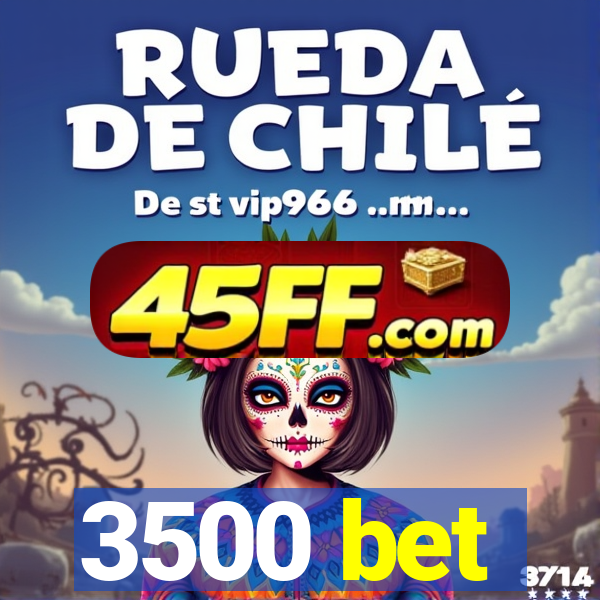 3500 bet